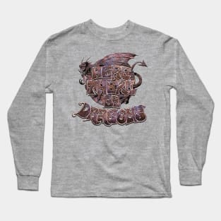 Here There Be Dragons Long Sleeve T-Shirt